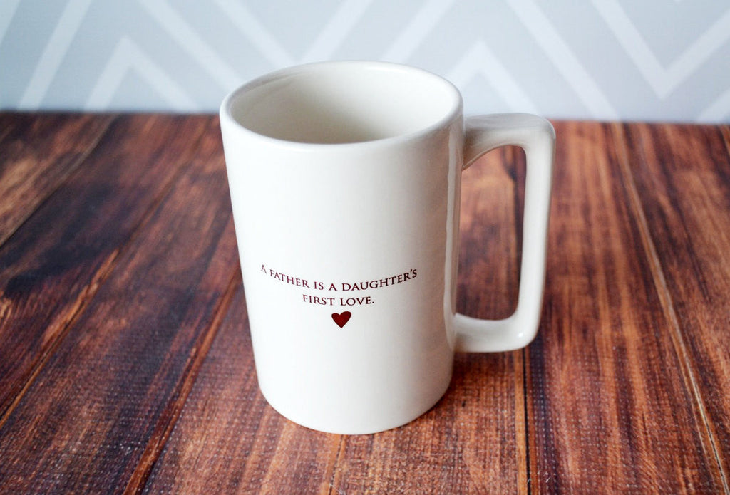 A Father is a Daughter's First Love - READY TO SHIP - Large Coffee Mug, Gift for Dad
